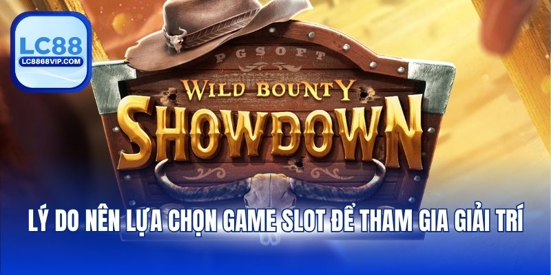 Lý do nên lựa chọn game slot để tham gia giải trí